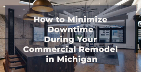 Minimizing Business Disruption During Commercial Remodeling in Michigan
