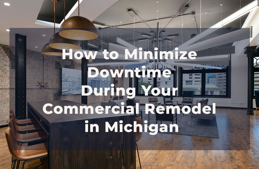 Minimizing Business Disruption During Commercial Remodeling in Michigan