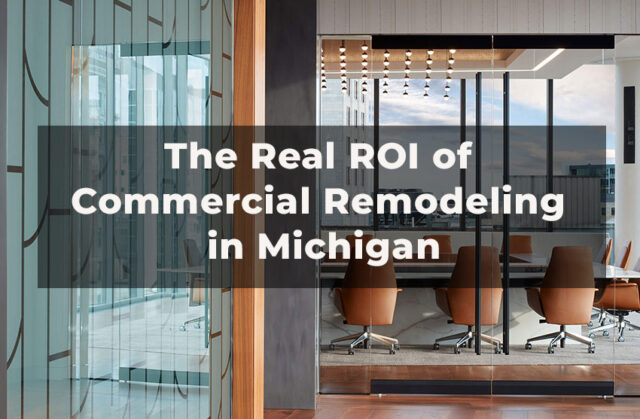 High-ROI Commercial Remodeling Upgrades for Michigan Businesses