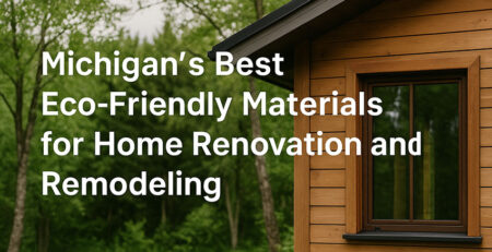 Top Eco-Friendly Renovation Materials for Michigan Homes